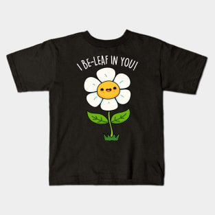 I Be-leaf In You Cute Funny Flower Pun Kids T-Shirt